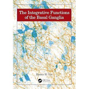 Yin, Henry The Integrative Functions of The Basal Ganglia Yin, Henry The Integrative Functions of The Basal Ganglia