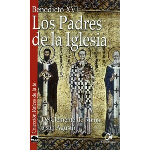 Benedicto Xvi - Papa - Xvi, Papa Los padres de la Iglesia : de Clemente de Roma a San Agustín Benedicto Xvi - Papa - Xvi, Papa Los padres de la Iglesia : de Clemente de Roma a San Agustín