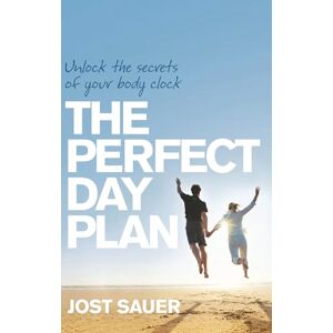 Sauer, Jost Perfect Day Plan: Unlock the secrets of your body clock Sauer, Jost Perfect Day Plan: Unlock the secrets of your body clock