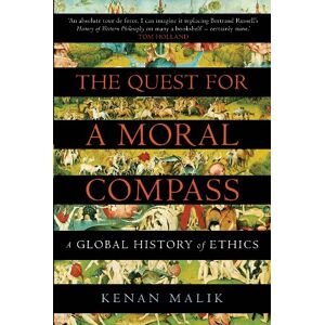 Malik, Kenan The Quest for a Moral Compass: A Global History of Ethics Malik, Kenan The Quest for a Moral Compass: A Global History of Ethics