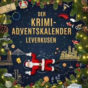Friedrich, Mia Der Krimi-Adventskalender Leverkusen: Mordsverdächtig in 24 Akten. Ein Fall in deiner Nähe Friedrich, Mia Der Krimi-Adventskalender Leverkusen: Mordsverdächtig in 24 Akten. Ein Fall in deiner Nähe