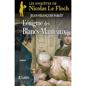 Parot, Jean-François L'enigme des Blancs-Manteaux: Une enquête de Nicolas Le Floch Parot, Jean-François L'enigme des Blancs-Manteaux: Une enquête de Nicolas Le Floch