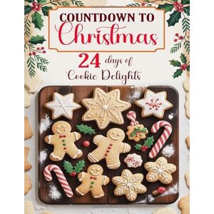 Parker, Emma Countdown to Christmas: Cookie Advent Calendar Cookbook with 24 Days of Festive Holiday Cookies Parker, Emma Countdown to Christmas: Cookie Advent Calendar Cookbook with 24 Days of Festive Holiday Cookies