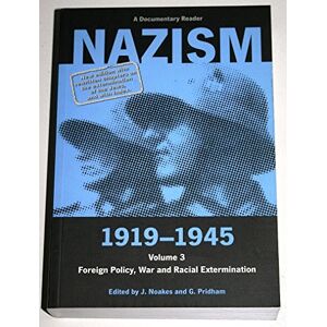 Nazism 1919–1945 Volume 3: Foreign Policy, War and Racial Extermination: A Documentary Reader Nazism 1919–1945 Volume 3: Foreign Policy, War and Racial Extermination: A Documentary Reader