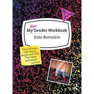 Bornstein, Kate My New Gender Workbook: A Step-by-Step Guide to Achieving World Peace Through Gender Anarchy and Sex Positivity Bornstein, Kate My New Gender Workbook: A Step-by-Step Guide to Achieving World Peace Through Gender Anarchy and Sex Positivity