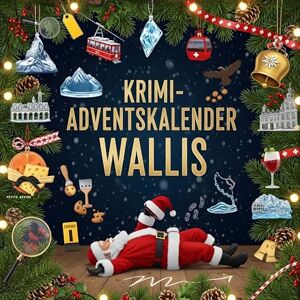Friedrich, Oliver Der Krimi-Adventskalender Wallis: Mordsverdächtig in 24 Akten. Ein Fall in deiner Nähe Friedrich, Oliver Der Krimi-Adventskalender Wallis: Mordsverdächtig in 24 Akten. Ein Fall in deiner Nähe