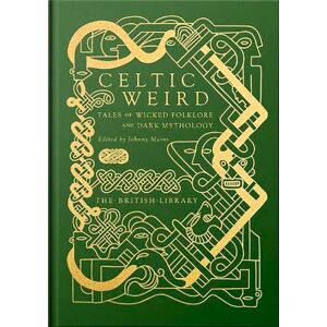 Mains, Johnny (ed.) Celtic Weird: Tales of Wicked Folklore and Dark Mythology (British Library Hardback Classics): 11 Mains, Johnny (ed.) Celtic Weird: Tales of Wicked Folklore and Dark Mythology (British Library Hardback Classics): 11