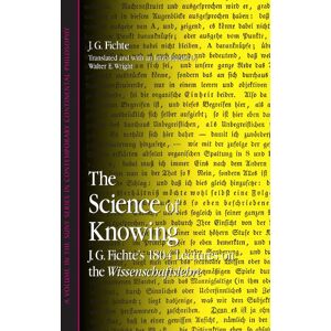 Fichte, Johann Gottlieb The Science Of Knowing: J.g. Fichte's 1804 Lectures On The Wissenschaftslehre (Suny Series in Contemporary Continental Philosophy) Fichte, Johann Gottlieb The Science Of Knowing: J.g. Fichte's 1804 Lectures On The Wissenschaftslehre (Suny Series in Contemporary Continental Philosophy)