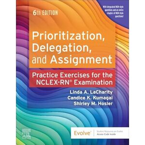 LaCharity PhD RN, Linda A. Prioritization, Delegation, and Assignment: Practice Exercises for the NCLEX Examination LaCharity PhD RN, Linda A. Prioritization, Delegation, and Assignment: Practice Exercises for the NCLEX Examination