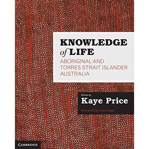Price, Kaye Knowledge of Life: Aboriginal and Torres Strait Islander Australia Price, Kaye Knowledge of Life: Aboriginal and Torres Strait Islander Australia