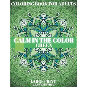 adamartcolor GREEN CALM: Green Patterns Coloring Book for Adults.: A relaxing one-color concept coloring book with soothing green patterns for stress relief, mindfulness, and creativity. (CALM IN THE COLOR) adamartcolor GREEN CALM: Green Patterns Coloring Book for Adults.: A relaxing one-color concept coloring book with soothing green patterns for stress relief, mindfulness, and creativity. (CALM IN THE COLOR)