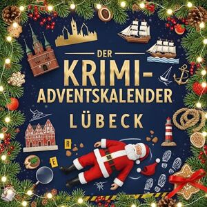 Schmitt, Hannah Der Krimi-Adventskalender Lübeck: Mordsverdächtig in 24 Akten. Ein Fall in deiner Nähe Schmitt, Hannah Der Krimi-Adventskalender Lübeck: Mordsverdächtig in 24 Akten. Ein Fall in deiner Nähe
