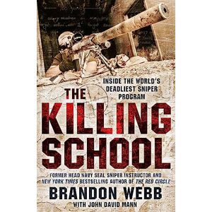Webb, Brandon The Killing School: Inside the World's Deadliest Sniper Program Webb, Brandon The Killing School: Inside the World's Deadliest Sniper Program