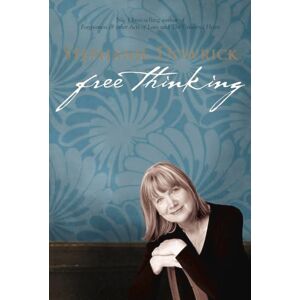 Dowrick, Stephanie Free Thinking: On Happiness, Emotional Intelligence, Relationships, Power and Spirit Dowrick, Stephanie Free Thinking: On Happiness, Emotional Intelligence, Relationships, Power and Spirit