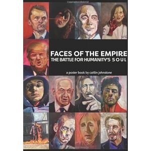 Johnstone, Caitlin Faces Of The Empire: The Battle For Humanity's Soul Johnstone, Caitlin Faces Of The Empire: The Battle For Humanity's Soul