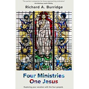 Burridge, Richard A. Four Ministries, One Jesus: Exploring Your Vocation With The Four Gospels Burridge, Richard A. Four Ministries, One Jesus: Exploring Your Vocation With The Four Gospels