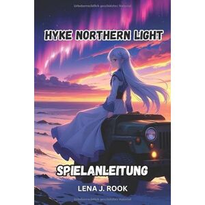 Rook, Lena J. Hyke Northern Light SPIELANLEITUNG: Eine Expertenreise durch mystische Reiche mit Geheimnissen, Strategien und Kampfmeisterschaft Rook, Lena J. Hyke Northern Light SPIELANLEITUNG: Eine Expertenreise durch mystische Reiche mit Geheimnissen, Strategien und Kampfmeisterschaft