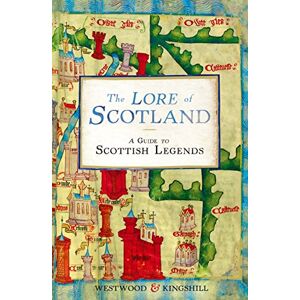 Kingshill, Sophia The Lore of Scotland: A guide to Scottish legends Kingshill, Sophia The Lore of Scotland: A guide to Scottish legends