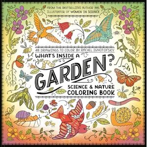 Ignotofsky, Rachel What's Inside a Garden?: Science and Nature Coloring Book: 40 Drawings to Color Ignotofsky, Rachel What's Inside a Garden?: Science and Nature Coloring Book: 40 Drawings to Color