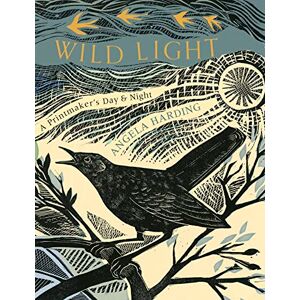 Harding, Angela Wild Light: A printmaker’s day and night Harding, Angela Wild Light: A printmaker’s day and night
