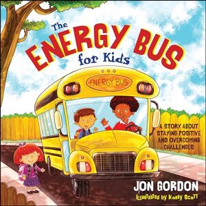 Gordon, Jon The Energy Bus for Kids: A Story about Staying Positive and Overcoming Challenges (Jon Gordon) Gordon, Jon The Energy Bus for Kids: A Story about Staying Positive and Overcoming Challenges (Jon Gordon)