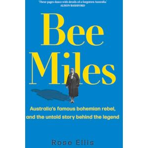 Ellis, Rose Bee Miles: Australia's famous bohemian rebel, and the untold story behind the legend Ellis, Rose Bee Miles: Australia's famous bohemian rebel, and the untold story behind the legend