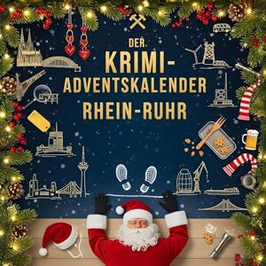 Friedrich, Ella Der Krimi-Adventskalender Rhein-Ruhr: Mordsverdächtig in 24 Akten. Ein Fall in deiner Nähe Friedrich, Ella Der Krimi-Adventskalender Rhein-Ruhr: Mordsverdächtig in 24 Akten. Ein Fall in deiner Nähe