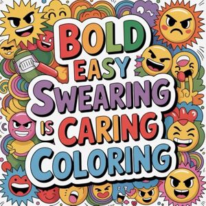 PUBLISHING, ARC DIRECT Bold Easy Swearing Is Caring Coloring: cute coloring book for kids, coloring book for adults, kawaii coloring book, Coloring Book for Adults and Kids, ... free coloring fun, simple bold outlines PUBLISHING, ARC DIRECT Bold Easy Swearing Is Caring Coloring: cute coloring book for kids, coloring book for adults, kawaii coloring book, Coloring Book for Adults and Kids, ... free coloring fun, simple bold outlines