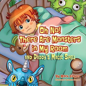 Eichler, Mark Oh No! There Are Monsters in My Room and Daddy's Magic Spell: 1 (Daddy Tell Me a Story) Eichler, Mark Oh No! There Are Monsters in My Room and Daddy's Magic Spell: 1 (Daddy Tell Me a Story)