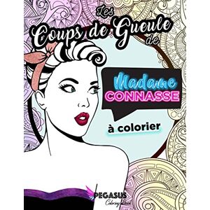 Book, Pegasus Coloring Les Coups de Gueule de Madame Connasse à colorier (coloriage pour adulte, cahier d'injures, insultes à colorier, livre de coloriage pour adulte) Book, Pegasus Coloring Les Coups de Gueule de Madame Connasse à colorier (coloriage pour adulte, cahier d'injures, insultes à colorier, livre de coloriage pour adulte)