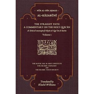 Al-Kazaruni, Nur al-Din Ahmad The Straight Path: A Commentary on the Holy Qur'an: Volume I Al-Kazaruni, Nur al-Din Ahmad The Straight Path: A Commentary on the Holy Qur'an: Volume I