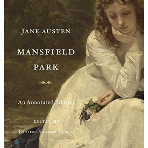 Jane Austen Mansfield Park: An Annotated Edition Jane Austen Mansfield Park: An Annotated Edition