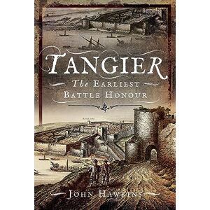 John Hawkins Tangier: The Earliest Battle Honour John Hawkins Tangier: The Earliest Battle Honour
