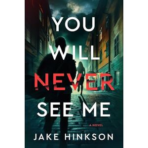 Jake Hinkson You Will Never See Me: A Novel Jake Hinkson You Will Never See Me: A Novel