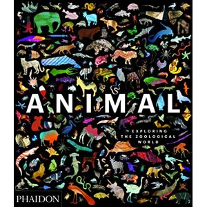 Editors, Phaidon Animal: Exploring the Zoological World Editors, Phaidon Animal: Exploring the Zoological World