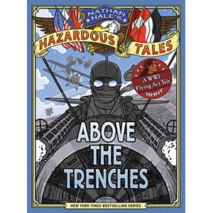 Hale, Nathan Above the Trenches (Nathan Hale's Hazardous Tales #12): A World War I Flying Ace Tale Hale, Nathan Above the Trenches (Nathan Hale's Hazardous Tales #12): A World War I Flying Ace Tale