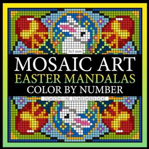 Sachdeva, Sachin Mosaic Art Easter Mandalas: Color by Number Coloring Books for Adults for relaxation and stress relief with 3*3 mm sections (Mosaic Art Color by Number) Sachdeva, Sachin Mosaic Art Easter Mandalas: Color by Number Coloring Books for Adults for relaxation and stress relief with 3*3 mm sections (Mosaic Art Color by Number)