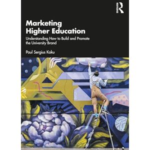 Routledge Marketing Higher Education: Understanding How to Build and Promote the University Brand Routledge Marketing Higher Education: Understanding How to Build and Promote the University Brand