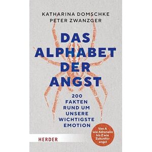 Domschke, Katharina Das Alphabet der Angst: 200 Fakten rund um unsere wichtigste Emotion. Von A wie Adrenalin bis Z wie Zukunftsangst Domschke, Katharina Das Alphabet der Angst: 200 Fakten rund um unsere wichtigste Emotion. Von A wie Adrenalin bis Z wie Zukunftsangst