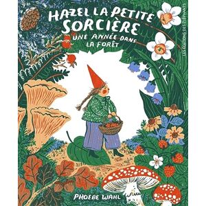 WAHL, Phoebe Hazel la petite sorcière Une année dans la forêt WAHL, Phoebe Hazel la petite sorcière Une année dans la forêt
