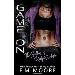 Moore, E. M. Game On: A High School Bully Romance (The Ballers of Rockport High) Moore, E. M. Game On: A High School Bully Romance (The Ballers of Rockport High)