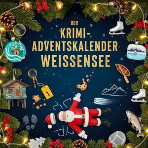 Fischer, Aaron Der Krimi-Adventskalender Weissensee: Mordsverdächtig in 24 Akten. Ein Fall in deiner Nähe Fischer, Aaron Der Krimi-Adventskalender Weissensee: Mordsverdächtig in 24 Akten. Ein Fall in deiner Nähe