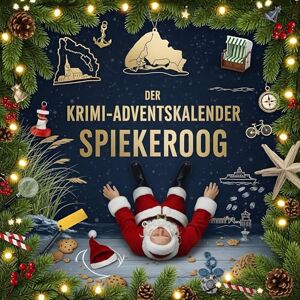 Huber, Emma Der Krimi-Adventskalender Spiekeroog: Mordsverdächtig in 24 Akten. Ein Fall in deiner Nähe Huber, Emma Der Krimi-Adventskalender Spiekeroog: Mordsverdächtig in 24 Akten. Ein Fall in deiner Nähe