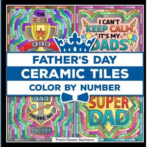 Sachdeva, Prachi Dewan Ceramic Tiles Father's Day Color By Number: A coloring book on Ceramic Stone, Porcelain, Terra Cotta, Glass Mosaic, Tile Art designs for kids and ... love (Ceramic Tiles Coloring Book for Adults) Sachdeva, Prachi Dewan Ceramic Tiles Father's Day Color By Number: A coloring book on Ceramic Stone, Porcelain, Terra Cotta, Glass Mosaic, Tile Art designs for kids and ... love (Ceramic Tiles Coloring Book for Adults)