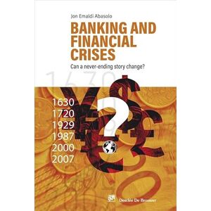 EMALDI ABASOLO, JON Banking and financial crises. Can a never-ending story change? EMALDI ABASOLO, JON Banking and financial crises. Can a never-ending story change?