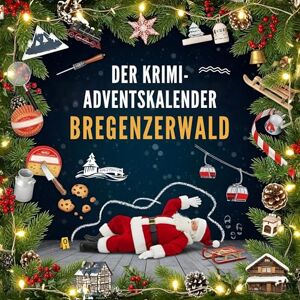 Vogel, Tim Der Krimi-Adventskalender Bregenzerwald: Mordsverdächtig in 24 Akten. Ein Fall in deiner Nähe Vogel, Tim Der Krimi-Adventskalender Bregenzerwald: Mordsverdächtig in 24 Akten. Ein Fall in deiner Nähe