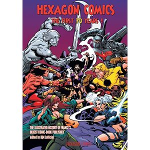 Hexagon Comics: The First 70 Years!: The Illustrated History of France's Oldest Comic-Book Publisher Hexagon Comics: The First 70 Years!: The Illustrated History of France's Oldest Comic-Book Publisher