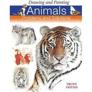 Friend, Trudy Drawing and Painting Animals: Problems & Solutions: Problems and Solutions Friend, Trudy Drawing and Painting Animals: Problems & Solutions: Problems and Solutions