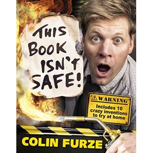 Furze, Colin Colin Furze: This Book Isn't Safe! Furze, Colin Colin Furze: This Book Isn't Safe!