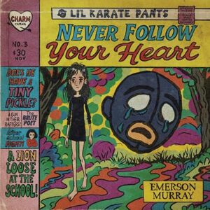Murray, Emerson Li'l Karate Pants: Never Follow Your Heart Murray, Emerson Li'l Karate Pants: Never Follow Your Heart